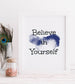 believe in yourself print - blueskys creation