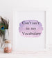 Cant isnt in my vocabulary Print - Bluesky's creation