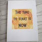 The time to start is now Print