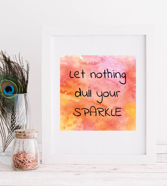 Let nothing dull your sparkle Print