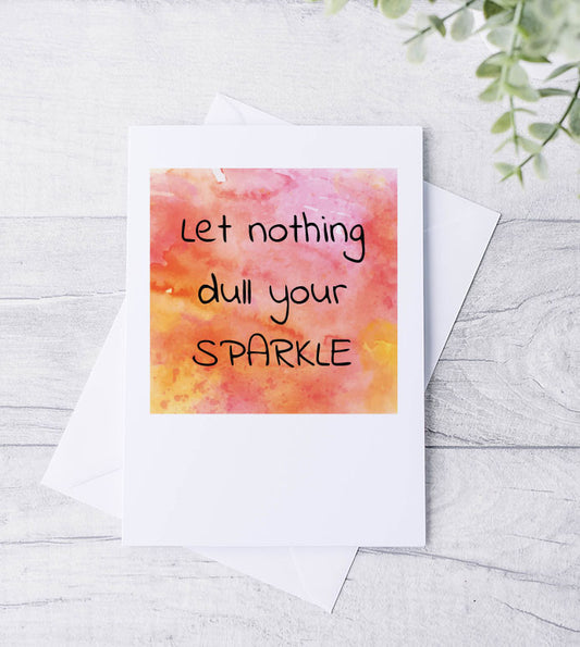 Let nothing dull your sparkle Card - Bluesky's creation