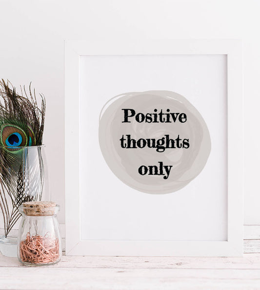 Positive thoughts only Print