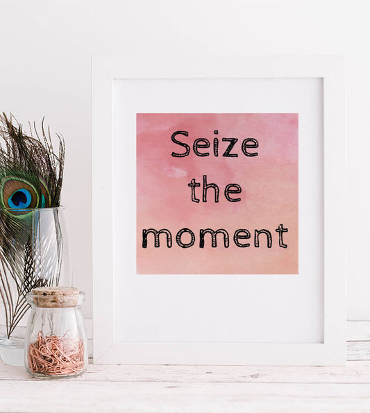 Seize the moment Print