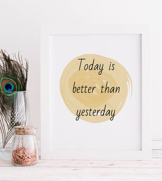 Today is better than yesterday Print