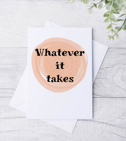 Whatever it takes Card